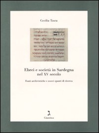 Ebrei e società in Sardegna nel XV secolo. Fonti archivistiche e nuovi spunti di ricerca - Librerie.coop