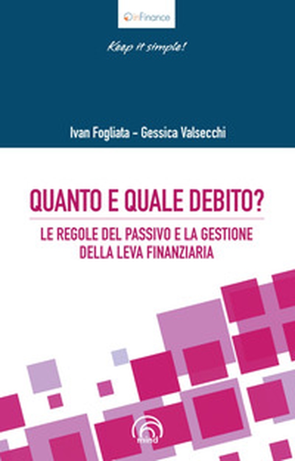 Quanto e quale debito? Le regole del passivo e la gestione della leva finanziaria - Librerie.coop Quanto e quale debito? Le regole del passivo e la gestione della leva finanziaria - Librerie.coop
