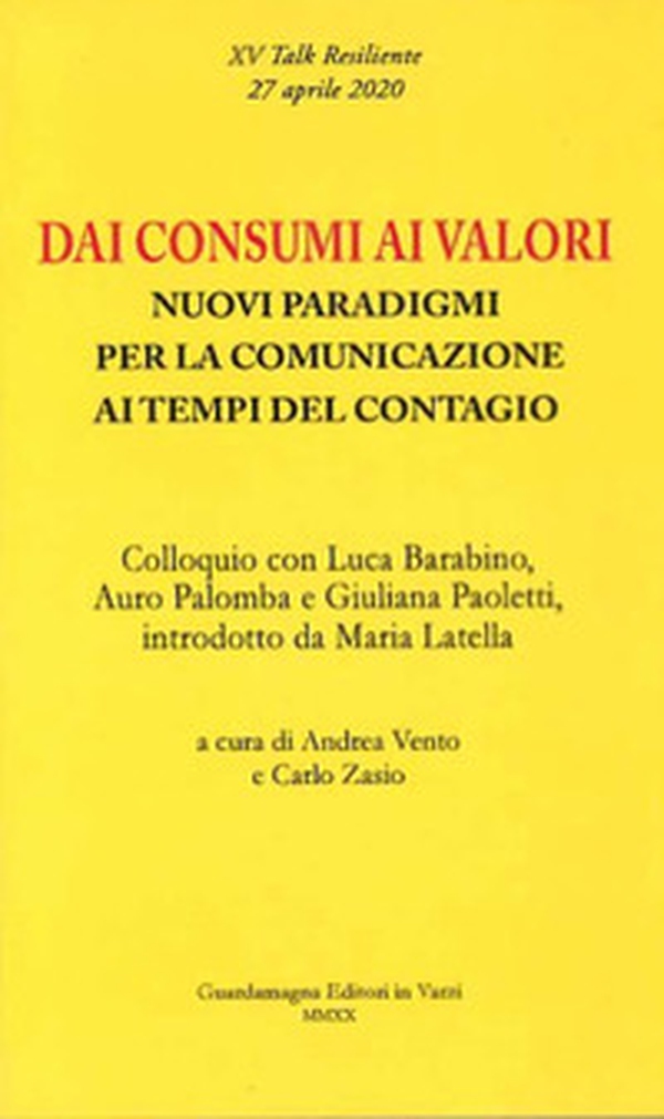 Dai consumi ai valori. Nuovi paradigmi per la comunicazione ai tempi del contagio. Colloquio con Luca Barabino, Auro Palomba e Giuliana Paoletti - Librerie.coop Dai consumi ai valori. Nuovi paradigmi per la comunicazione ai tempi del contagio. Colloquio con Luca Barabino, Auro Palomba e Giuliana Paoletti - Librerie.coop