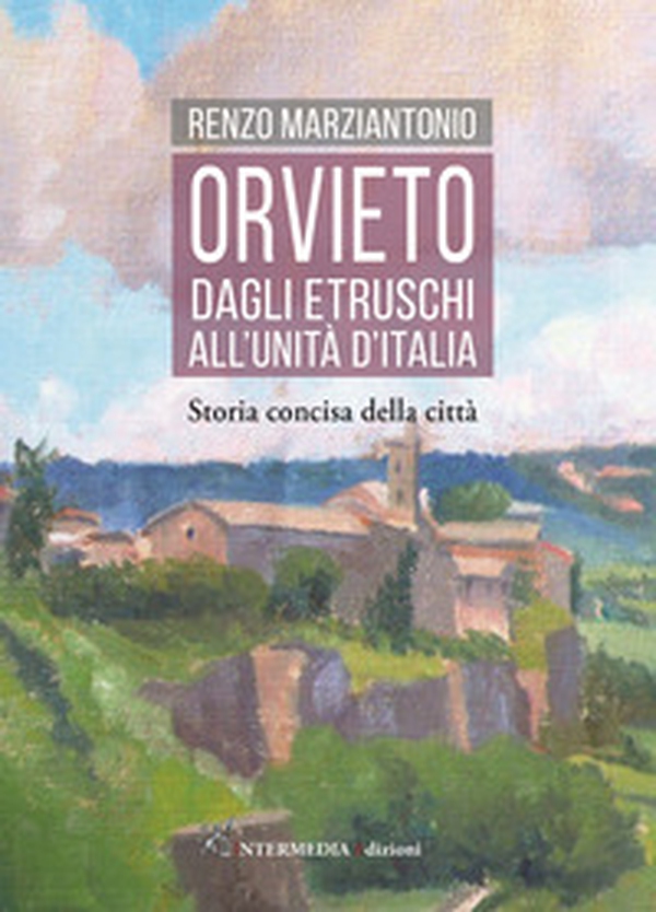 Orvieto. Dagli etruschi all'Unità d'Italia. Storia concisa della città - Librerie.coop Orvieto. Dagli etruschi all'Unità d'Italia. Storia concisa della città - Librerie.coop