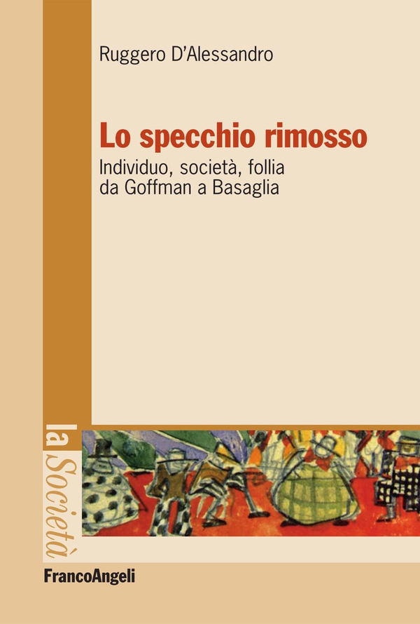Lo specchio rimosso. Individuo, società, follia da Goffman a Basaglia - Librerie.coop Lo specchio rimosso. Individuo, società, follia da Goffman a Basaglia - Librerie.coop