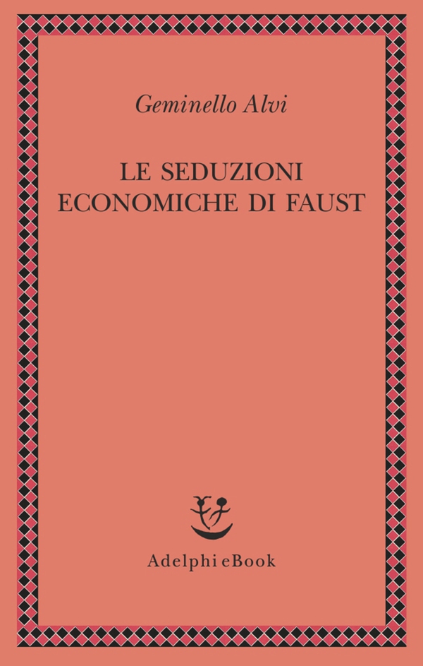 Le seduzioni economiche di Faust - Librerie.coop Le seduzioni economiche di Faust - Librerie.coop