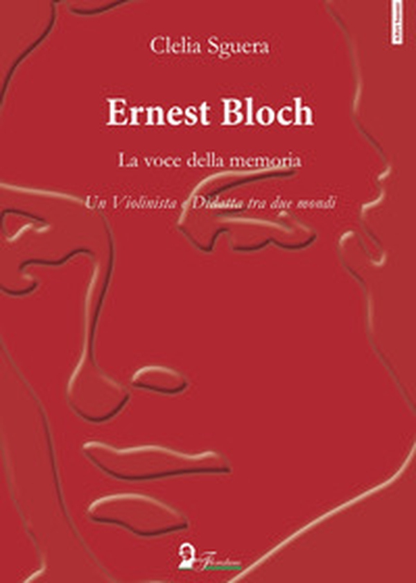 Ernest Bloch. La voce della memoria. Un violinista e didatta tra due mondi - Librerie.coop Ernest Bloch. La voce della memoria. Un violinista e didatta tra due mondi - Librerie.coop