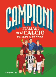 Campioni italiani del calcio di ieri e di oggi - Librerie.coop