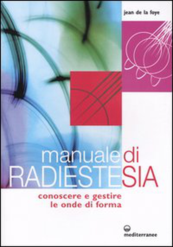 Manuale di radiestesia. Conoscere e gestire le onde di forma - Librerie.coop Manuale di radiestesia. Conoscere e gestire le onde di forma - Librerie.coop