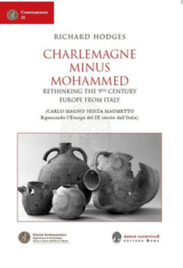 Charlemagne Minus Mohammed. Rethinking the 9th Century Europe from Italy-Carlo Magno senza Maometto. Ripensando l'Europa del IX secolo dall'Italia - Librerie.coop Charlemagne Minus Mohammed. Rethinking the 9th Century Europe from Italy-Carlo Magno senza Maometto. Ripensando l'Europa del IX secolo dall'Italia - Librerie.coop