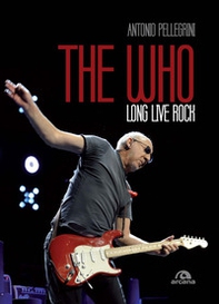 The Who. Long live rock. Ediz. italiana - Librerie.coop