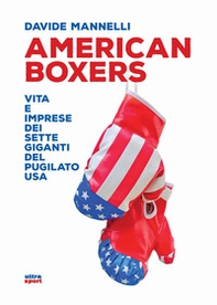 American boxers. Vita e imprese dei sette giganti del pugilato USA - Librerie.coop