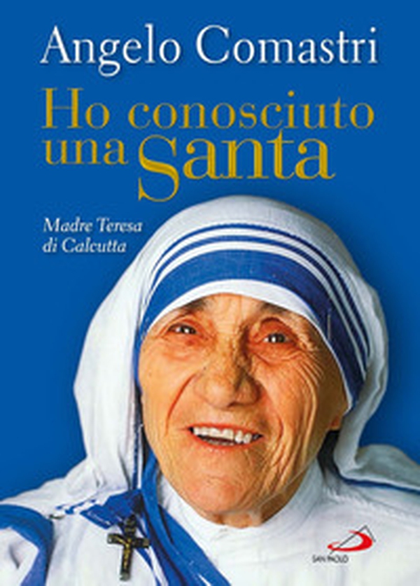 Ho conosciuto una santa. Madre Teresa di Calcutta - Librerie.coop Ho conosciuto una santa. Madre Teresa di Calcutta - Librerie.coop