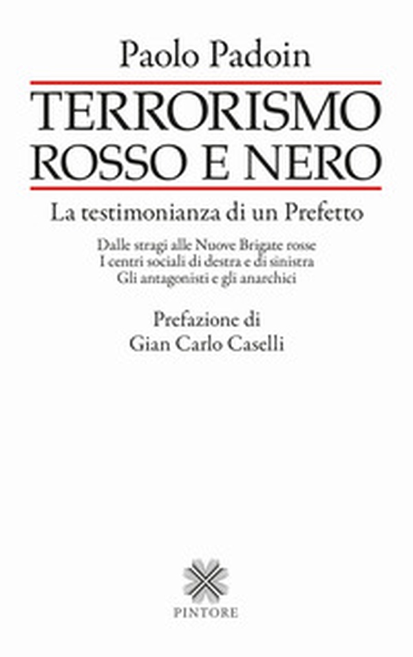 Terrorismo rosso e nero. La testimonianza di un Prefetto. Dalle stragi alle Nuove Brigate rosse. I centri sociali di destra e di sinistra. Gli antagonisti e gli anarchici - Librerie.coop Terrorismo rosso e nero. La testimonianza di un Prefetto. Dalle stragi alle Nuove Brigate rosse. I centri sociali di destra e di sinistra. Gli antagonisti e gli anarchici - Librerie.coop