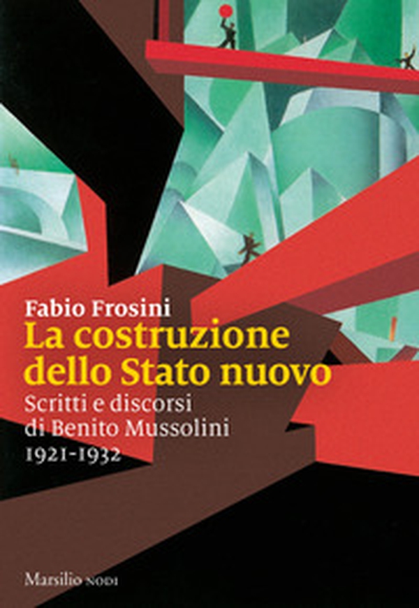La costruzione dello Stato nuovo. Scritti e discorsi di Benito Mussolini 1921-1932 - Librerie.coop La costruzione dello Stato nuovo. Scritti e discorsi di Benito Mussolini 1921-1932 - Librerie.coop