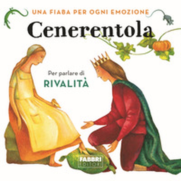Cenerentola. Una fiaba per ogni emozione - Vol. 7 - Librerie.coop Cenerentola. Una fiaba per ogni emozione - Vol. 7 - Librerie.coop