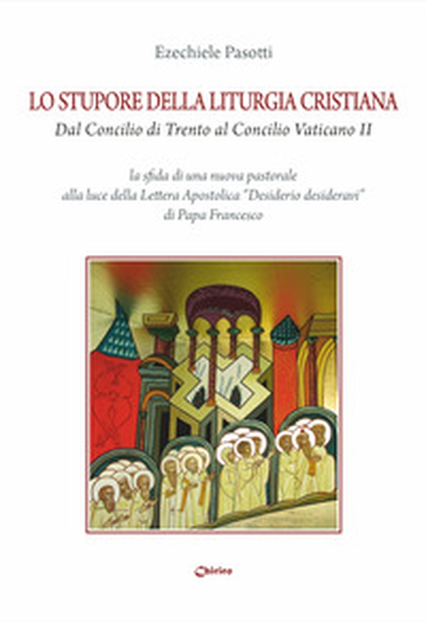 Lo stupore della liturgia cristiana dal Concilio di Trento al Concilio Vaticano II. La sfida di una nuova pastorale alla luce della lettera apostolica «Desiderio desideravi» di Papa Francesco - Librerie.coop Lo stupore della liturgia cristiana dal Concilio di Trento al Concilio Vaticano II. La sfida di una nuova pastorale alla luce della lettera apostolica «Desiderio desideravi» di Papa Francesco - Librerie.coop