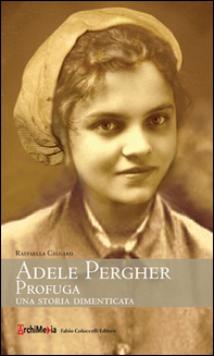 Adele Pergher profuga. Una storia dimenticata - Librerie.coop