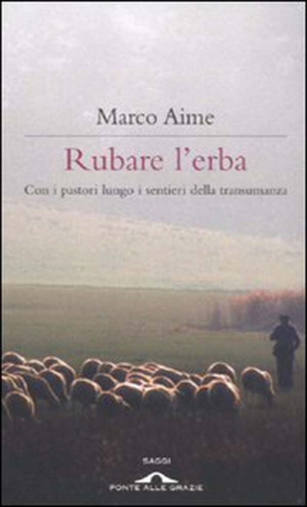 Rubare l'erba. Con i pastori lungo i sentieri della transumanza - Librerie.coop Rubare l'erba. Con i pastori lungo i sentieri della transumanza - Librerie.coop