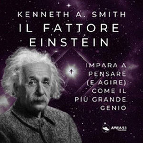 Il fattore Einstein. Impara a pensare (e agire) come il più grande genio - Librerie.coop Il fattore Einstein. Impara a pensare (e agire) come il più grande genio - Librerie.coop