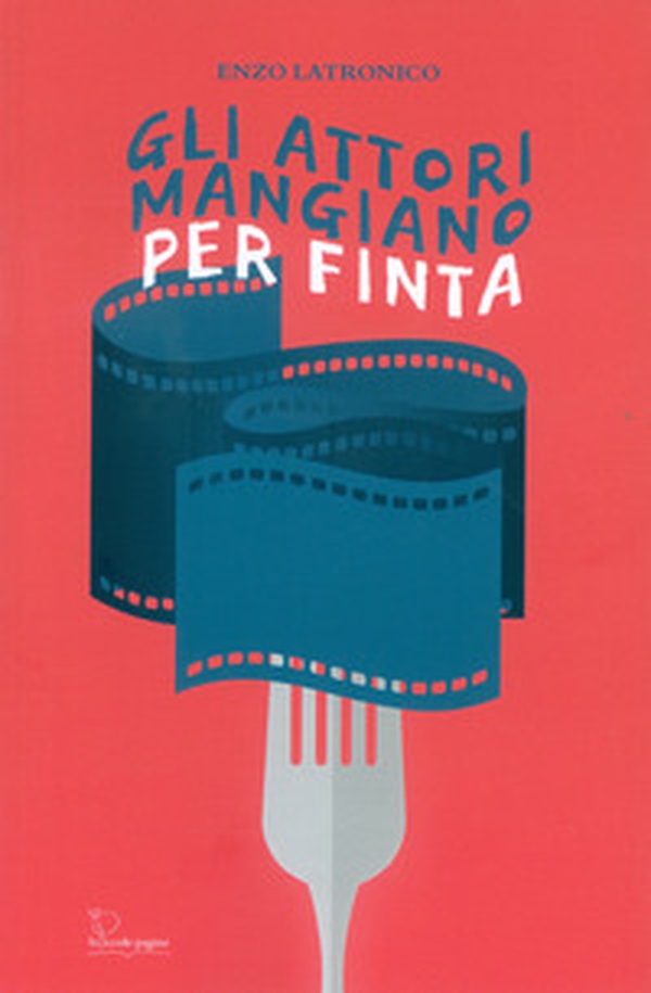 Gli attori mangiano per finta - Librerie.coop Gli attori mangiano per finta - Librerie.coop