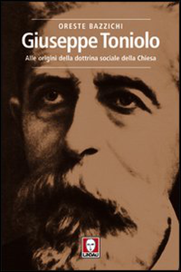 Giuseppe Toniolo. Alle origini della dottrina sociale della Chiesa - Librerie.coop Giuseppe Toniolo. Alle origini della dottrina sociale della Chiesa - Librerie.coop