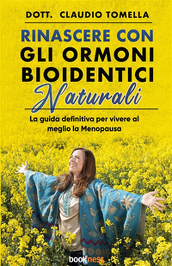 Rinascere con gli ormoni bioidentici naturali. La guida definitiva per vivere al meglio la menopausa - Librerie.coop Rinascere con gli ormoni bioidentici naturali. La guida definitiva per vivere al meglio la menopausa - Librerie.coop