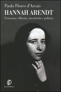 Hannah Arendt. Esistenza e libertà, autenticità e politica - Librerie.coop