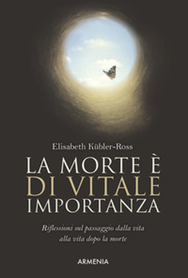 La morte è di vitale importanza. Riflessioni sul passaggio dalla vita alla vita dopo la morte - Librerie.coop La morte è di vitale importanza. Riflessioni sul passaggio dalla vita alla vita dopo la morte - Librerie.coop