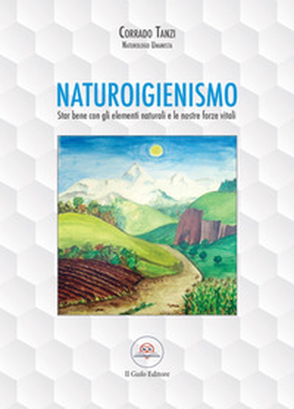 Naturoigienismo. Star bene con gli elementi naturali e le nostre forze vitali - Librerie.coop Naturoigienismo. Star bene con gli elementi naturali e le nostre forze vitali - Librerie.coop