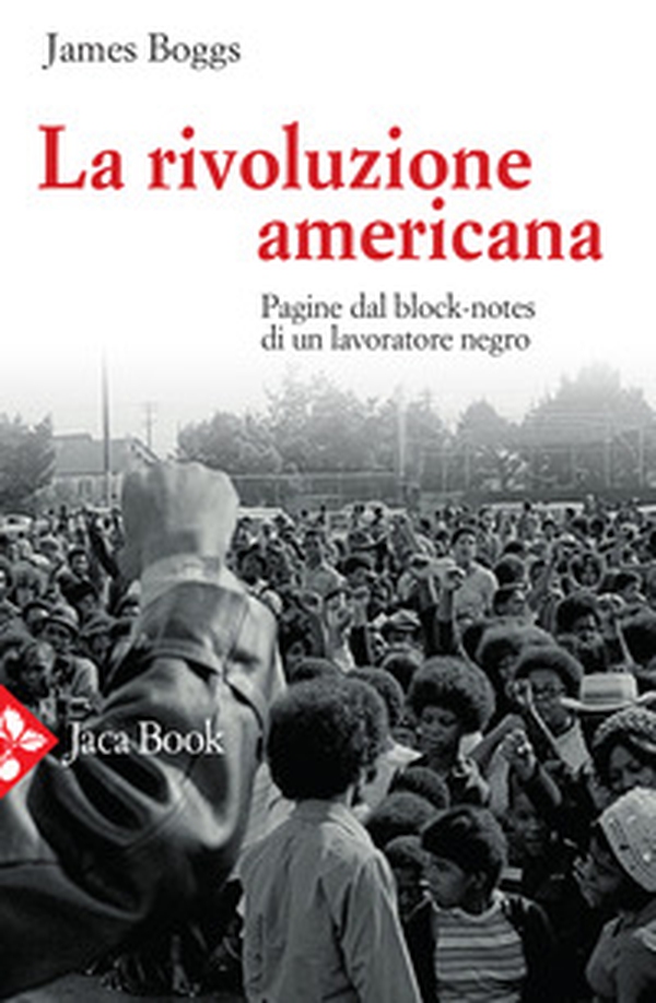 La rivoluzione americana. Pagine dal block-notes di un lavoratore negro - Librerie.coop La rivoluzione americana. Pagine dal block-notes di un lavoratore negro - Librerie.coop