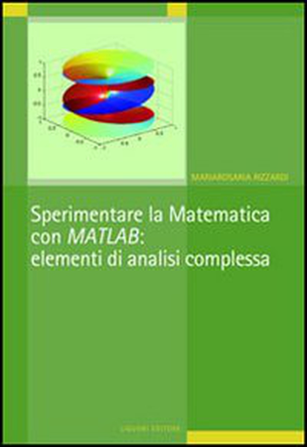 Sperimentare la matematica con MATLAB: elementi di analisi complessa - Librerie.coop Sperimentare la matematica con MATLAB: elementi di analisi complessa - Librerie.coop