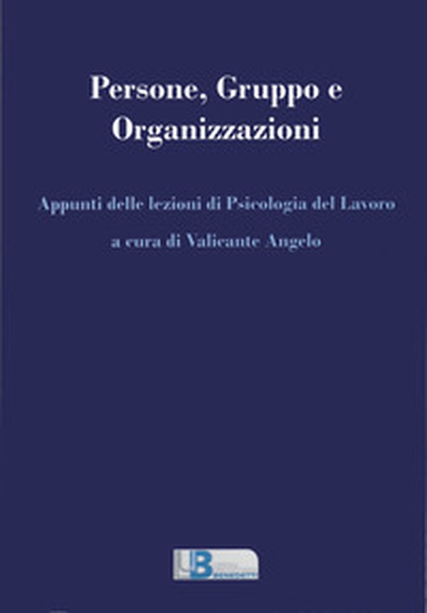 Persone, gruppo e organizzazioni. Appunti delle lezioni di psicologia del lavoro - Librerie.coop Persone, gruppo e organizzazioni. Appunti delle lezioni di psicologia del lavoro - Librerie.coop