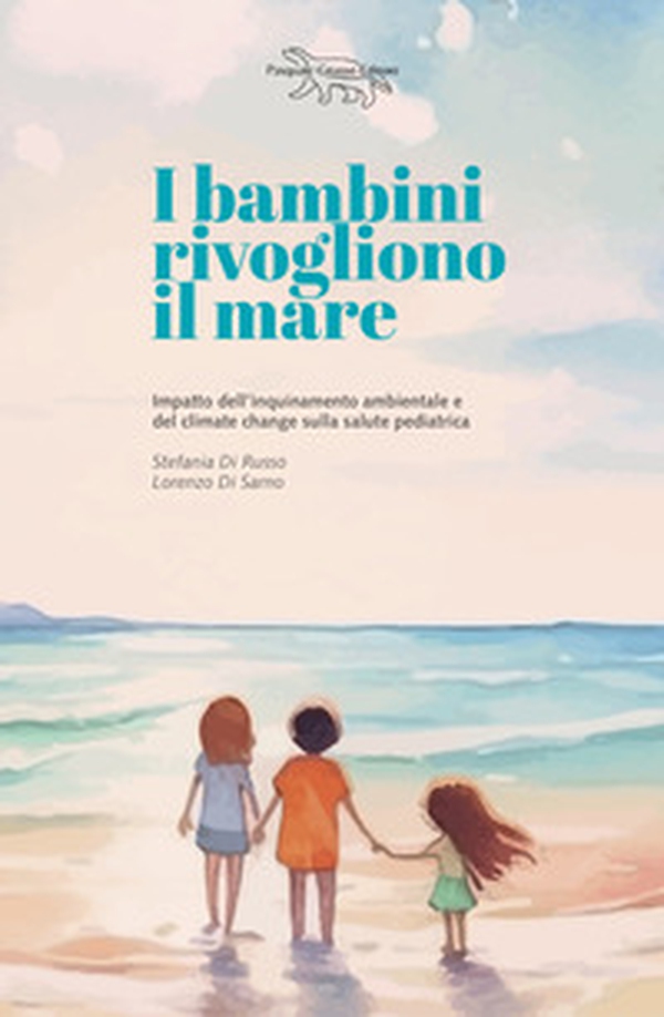 I bambini rivogliono il mare. Impatto dell'inquinamento ambientale e del climate change sulla salute pedriatica - Librerie.coop I bambini rivogliono il mare. Impatto dell'inquinamento ambientale e del climate change sulla salute pedriatica - Librerie.coop