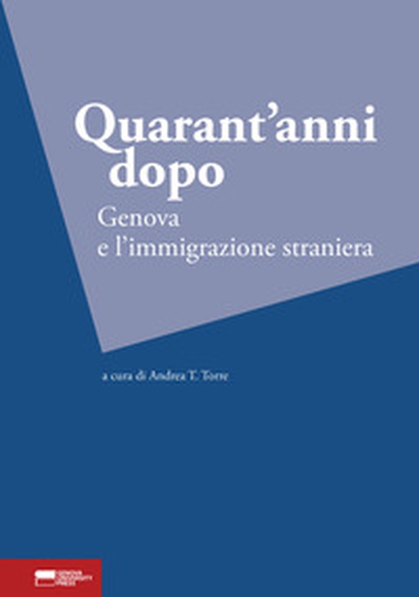 Quarant'anni dopo. Genova e l'immigrazione straniera - Librerie.coop Quarant'anni dopo. Genova e l'immigrazione straniera - Librerie.coop