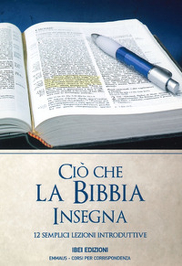 Ciò che la Bibbia insegna. 12 semplici lezioni introduttive - Librerie.coop Ciò che la Bibbia insegna. 12 semplici lezioni introduttive - Librerie.coop