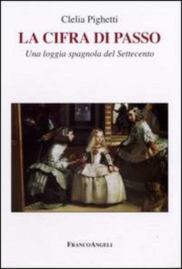 La cifra di Passo. Una loggia spagnola del Settecento - Librerie.coop La cifra di Passo. Una loggia spagnola del Settecento - Librerie.coop