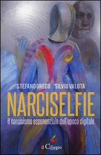 Narciselfie. Il narcisismo esponenziale dell'epoca digitale - Librerie.coop