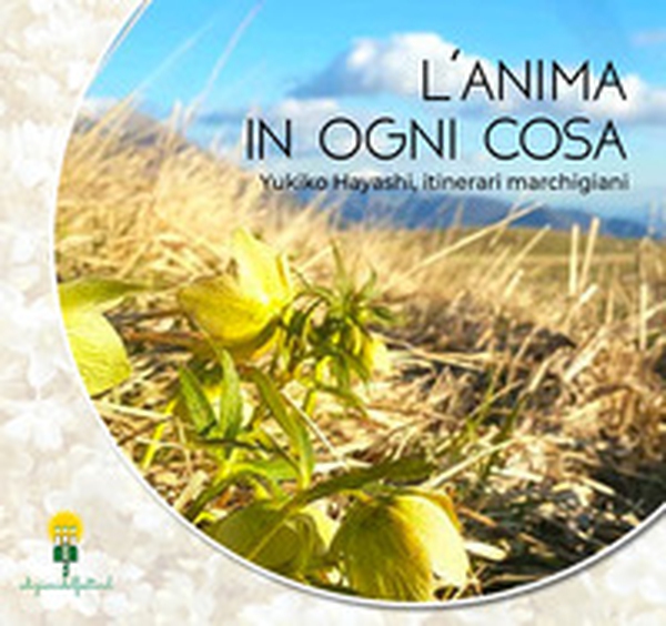 L'anima in ogni cosa. Yukiko Hayashi, itinerari marchigiani - Librerie.coop L'anima in ogni cosa. Yukiko Hayashi, itinerari marchigiani - Librerie.coop