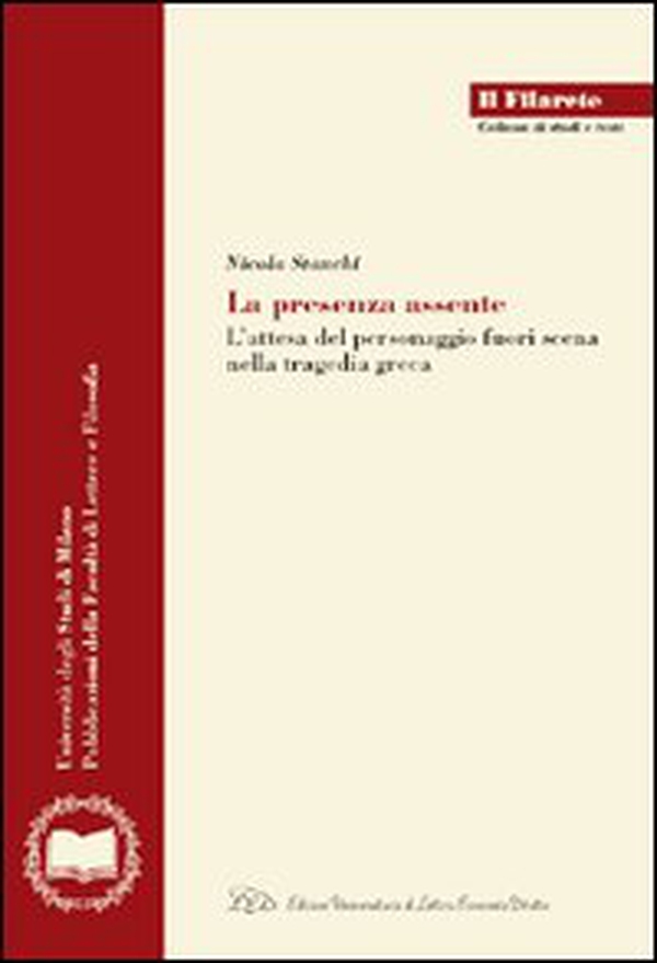 La presenza assente. L'attesa del personaggio fuori scena nella tragedia greca - Librerie.coop La presenza assente. L'attesa del personaggio fuori scena nella tragedia greca - Librerie.coop