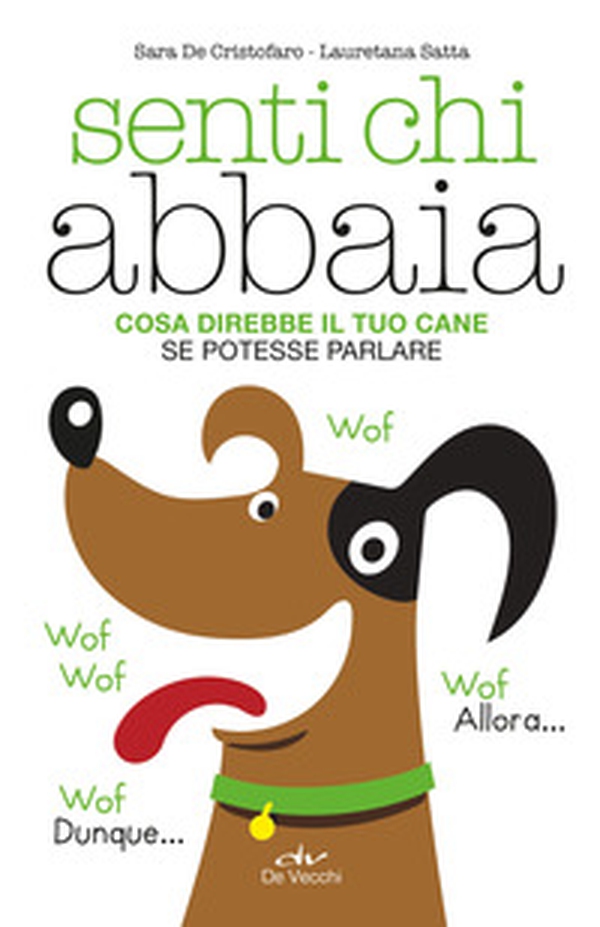 Senti chi abbaia. Cosa direbbe il tuo cane se potesse parlare - Librerie.coop Senti chi abbaia. Cosa direbbe il tuo cane se potesse parlare - Librerie.coop