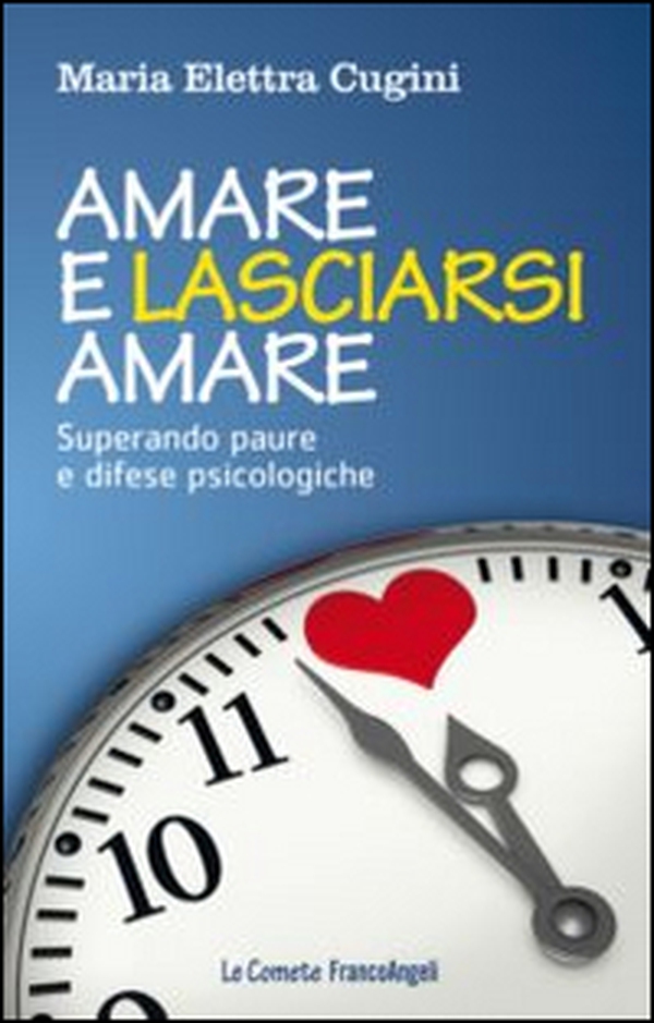 Amare e lasciarsi amare. Superare paure e difese psicologiche - Librerie.coop Amare e lasciarsi amare. Superare paure e difese psicologiche - Librerie.coop