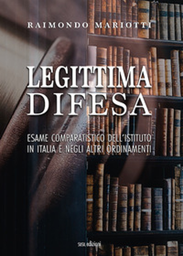 Legittima difesa. Esame comparatistico dell'istituto in italia e negli altri ordinamenti - Librerie.coop Legittima difesa. Esame comparatistico dell'istituto in italia e negli altri ordinamenti - Librerie.coop