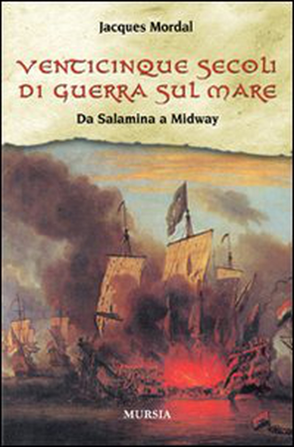 Venticinque secoli di guerra sul mare. Da Salamina a Midway - Librerie.coop Venticinque secoli di guerra sul mare. Da Salamina a Midway - Librerie.coop