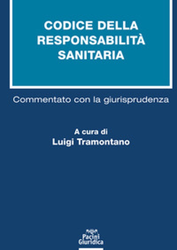 Codice della responsabilità sanitaria. Commentato con la giurisprudenza - Librerie.coop Codice della responsabilità sanitaria. Commentato con la giurisprudenza - Librerie.coop