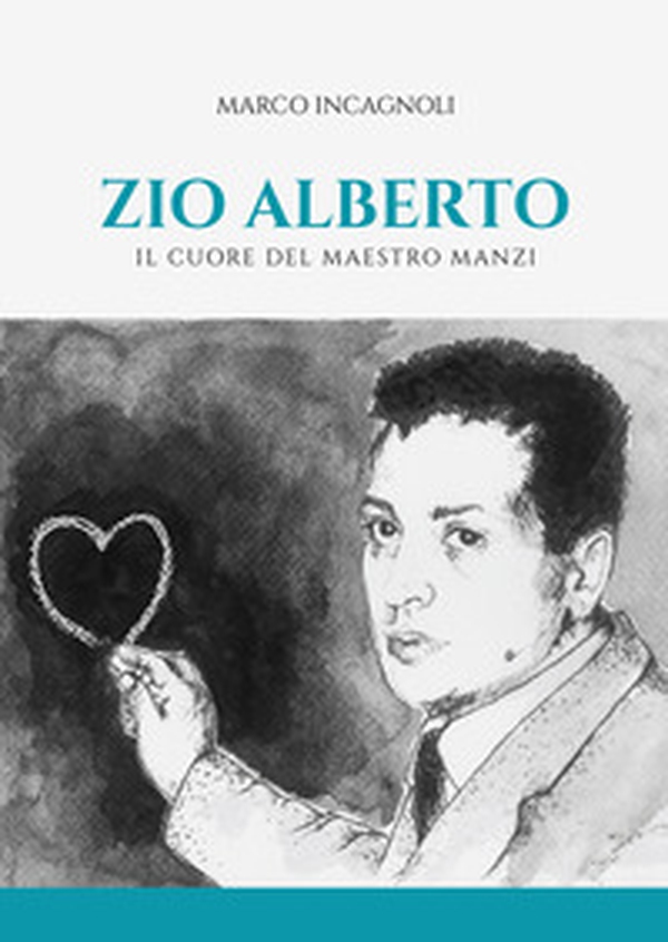 Zio Alberto. Il cuore del maestro Manzi - Librerie.coop Zio Alberto. Il cuore del maestro Manzi - Librerie.coop