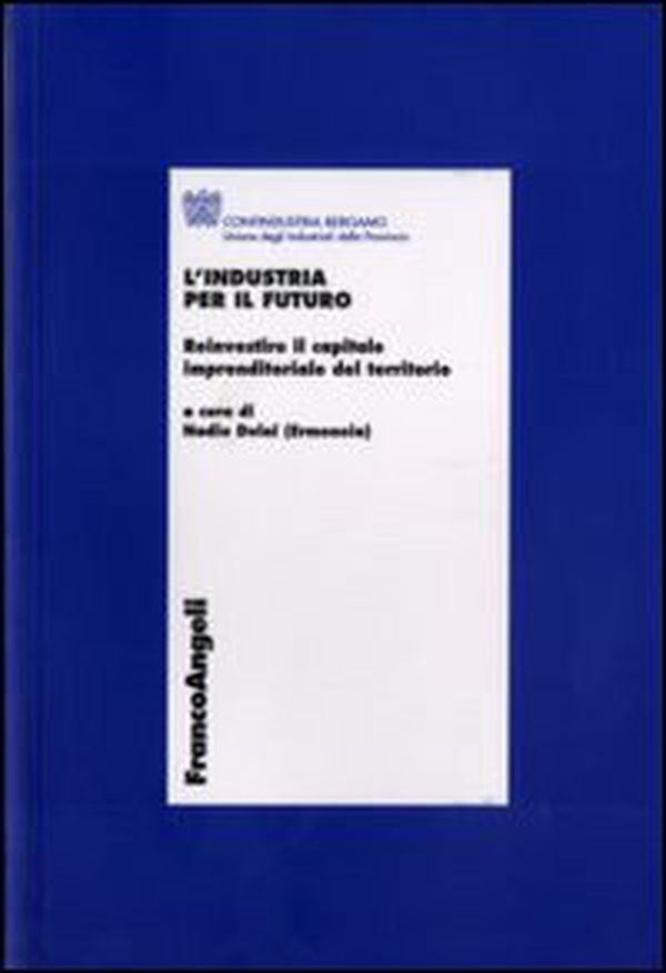 L'industria per il futuro. Reinvestire il capitale imprenditoriale del territorio - Librerie.coop L'industria per il futuro. Reinvestire il capitale imprenditoriale del territorio - Librerie.coop