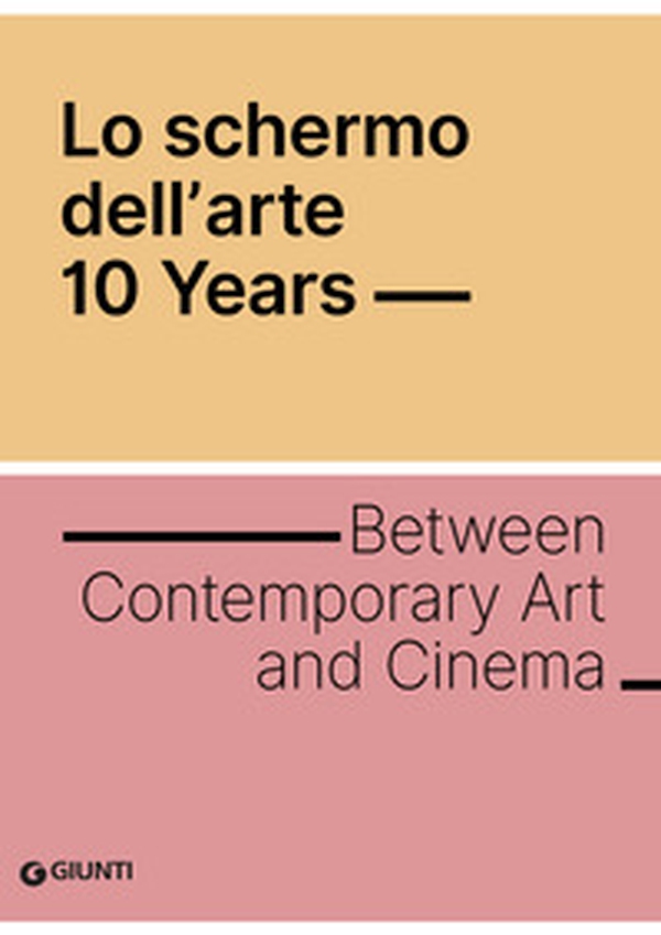 Lo schermo dell'arte. 10 years. Between contemporary art and cinema - Librerie.coop Lo schermo dell'arte. 10 years. Between contemporary art and cinema - Librerie.coop