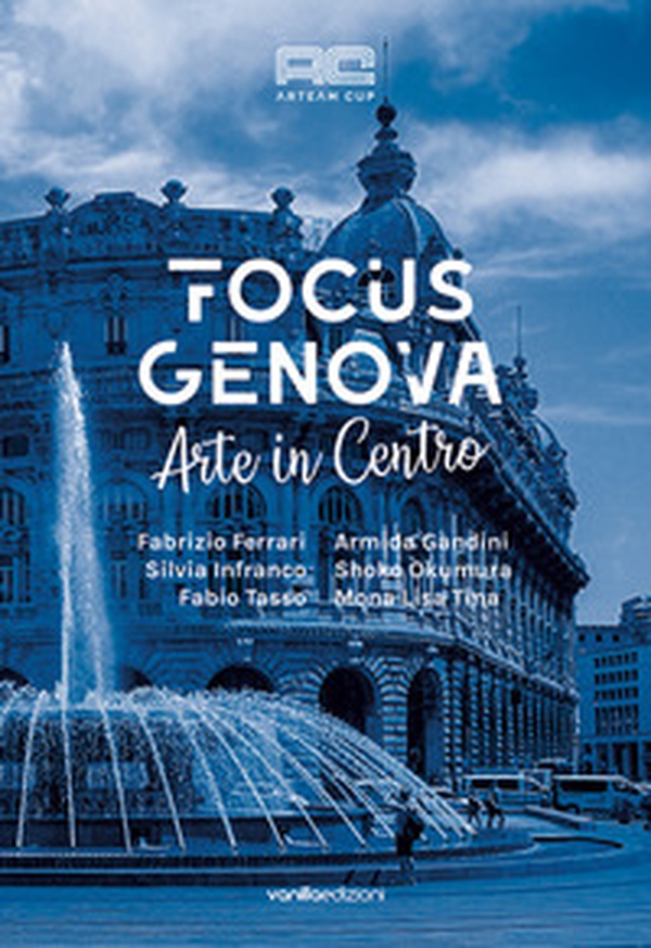 Arteam Cup Focus Genova. Arte in centro - Librerie.coop Arteam Cup Focus Genova. Arte in centro - Librerie.coop