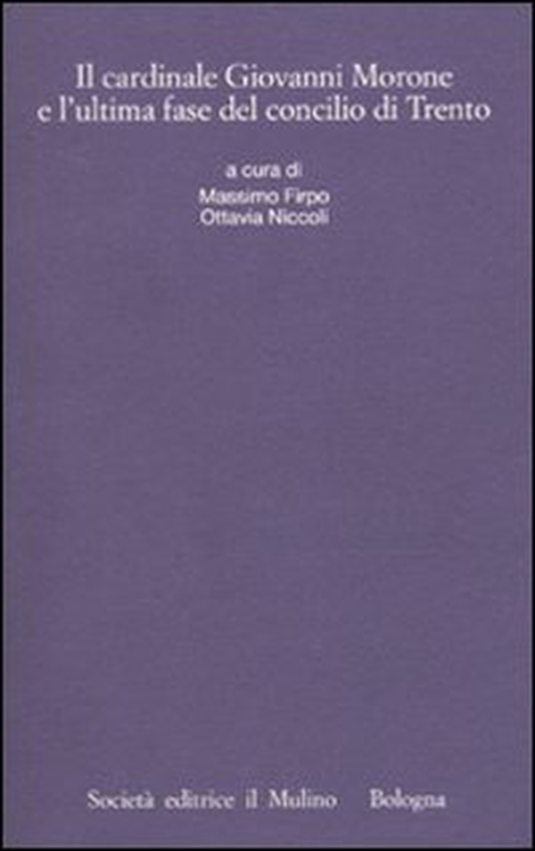 Il cardinale Giovanni Morone e l'ultima fase del Concilio di Trento - Librerie.coop Il cardinale Giovanni Morone e l'ultima fase del Concilio di Trento - Librerie.coop