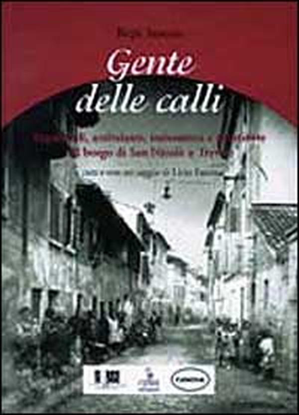 Gente delle calli. Vagabondi, ambulanti, imbonitori e prostitute nel borgo di San Nicolò a Treviso - Librerie.coop Gente delle calli. Vagabondi, ambulanti, imbonitori e prostitute nel borgo di San Nicolò a Treviso - Librerie.coop