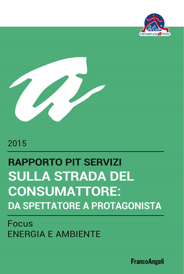 Sulla strada del consumattore: da spettatore a protagonista. Rapporto PiT Servizi 2015/Focus Energia e ambiente - Librerie.coop Sulla strada del consumattore: da spettatore a protagonista. Rapporto PiT Servizi 2015/Focus Energia e ambiente - Librerie.coop