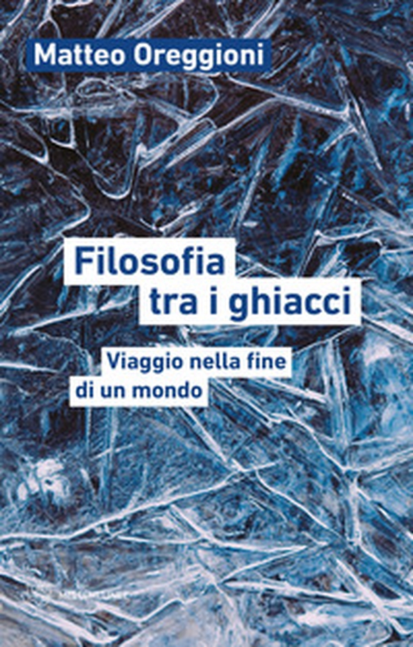 Filosofia tra i ghiacci. Viaggio nella fine di un mondo - Librerie.coop Filosofia tra i ghiacci. Viaggio nella fine di un mondo - Librerie.coop