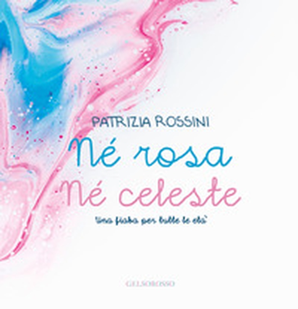 Né rosa né celeste. Una fiaba per tutte le età - Librerie.coop Né rosa né celeste. Una fiaba per tutte le età - Librerie.coop